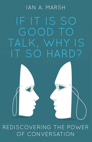If it is so Good to Talk, Why is it so Hard? by Ian A. Marsh