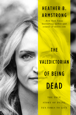 The Valedictorian of Being Dead by Heather B. Armstrong